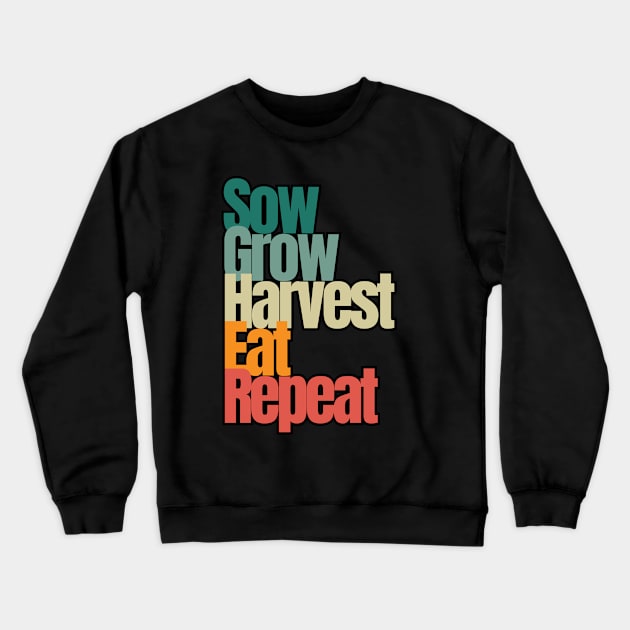 Sow Grow Harvest Eat Repeat Crewneck Sweatshirt by DieFaineArt